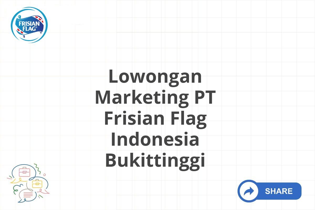 Lowongan Marketing PT Frisian Flag Indonesia Bukittinggi