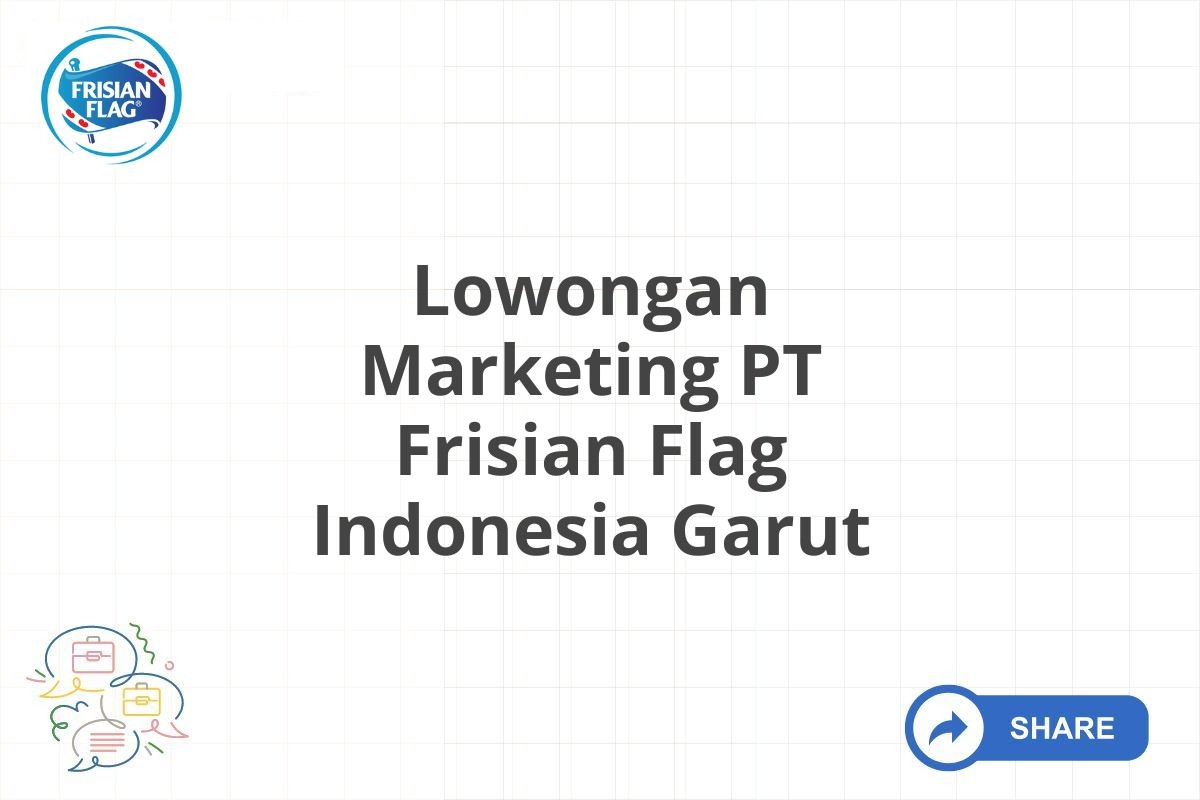 Lowongan Marketing PT Frisian Flag Indonesia Garut