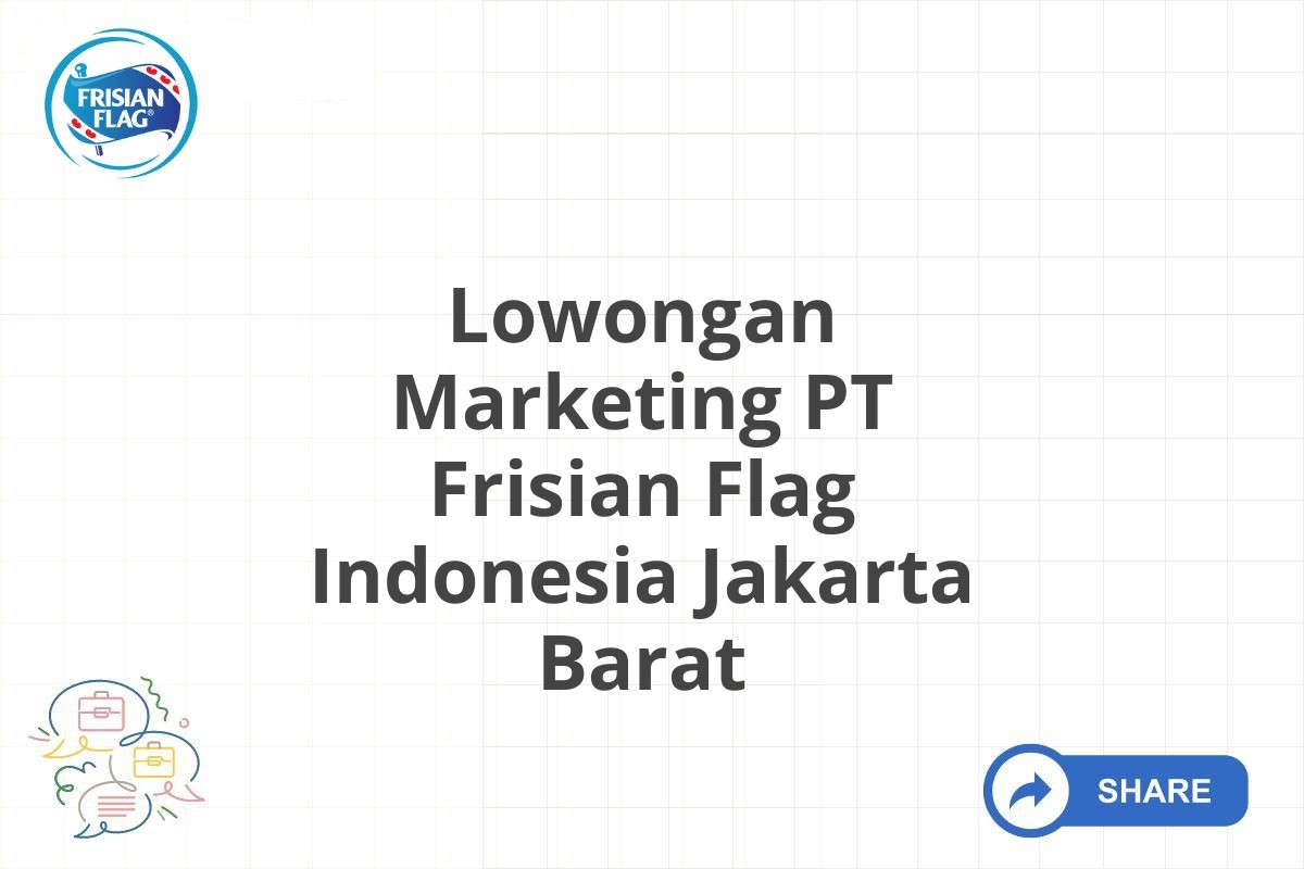 Lowongan Marketing PT Frisian Flag Indonesia Jakarta Barat