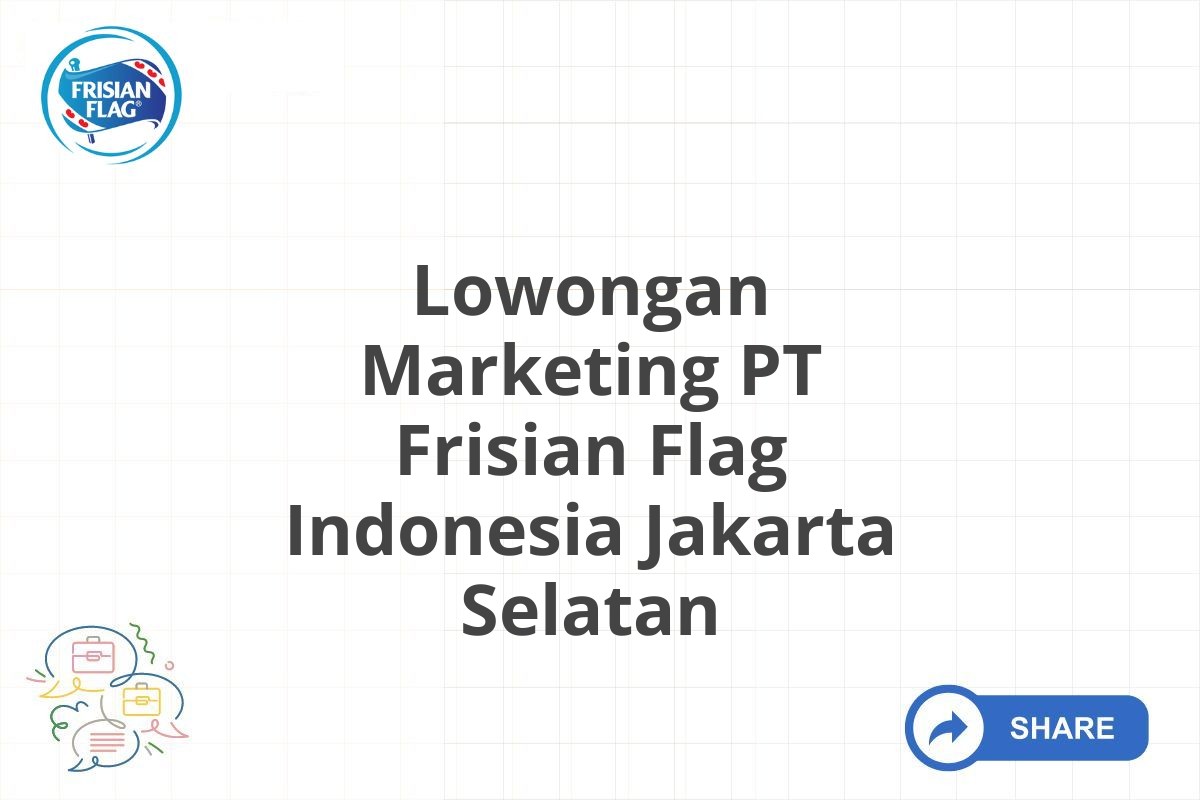 Lowongan Marketing PT Frisian Flag Indonesia Jakarta Selatan