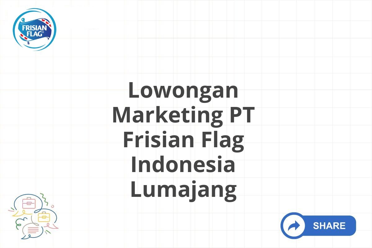 Lowongan Marketing PT Frisian Flag Indonesia Lumajang