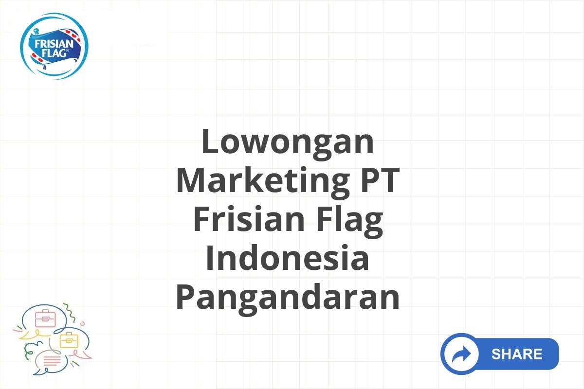 Lowongan Marketing PT Frisian Flag Indonesia Pangandaran