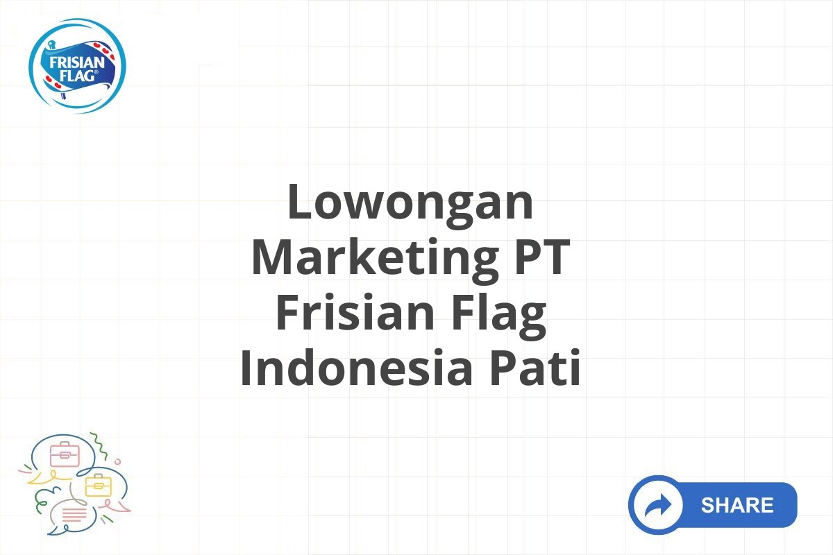 Lowongan Marketing PT Frisian Flag Indonesia Pati