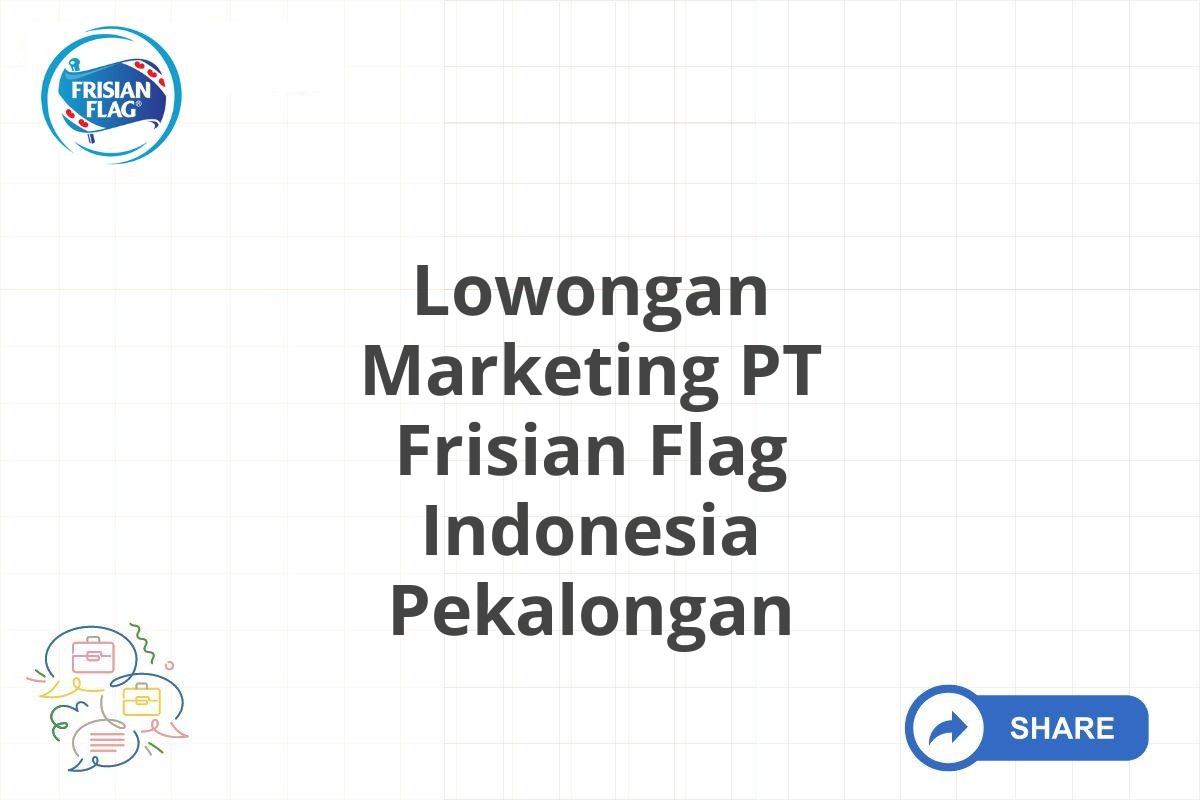 Lowongan Marketing PT Frisian Flag Indonesia Pekalongan