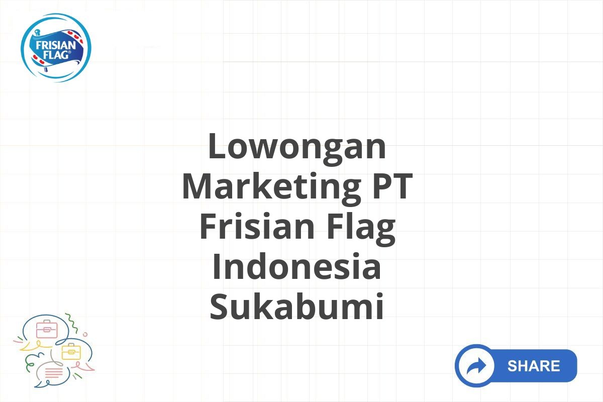 Lowongan Marketing PT Frisian Flag Indonesia Sukabumi