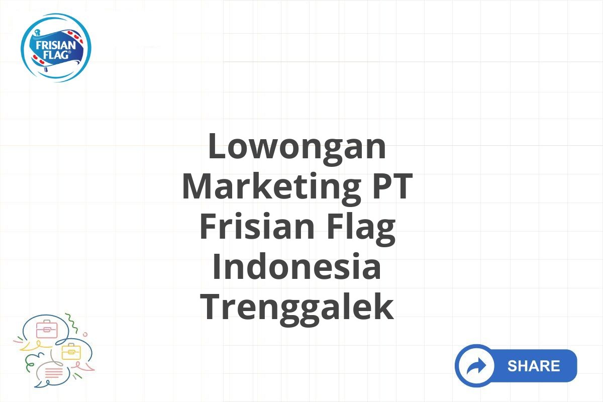 Lowongan Marketing PT Frisian Flag Indonesia Trenggalek