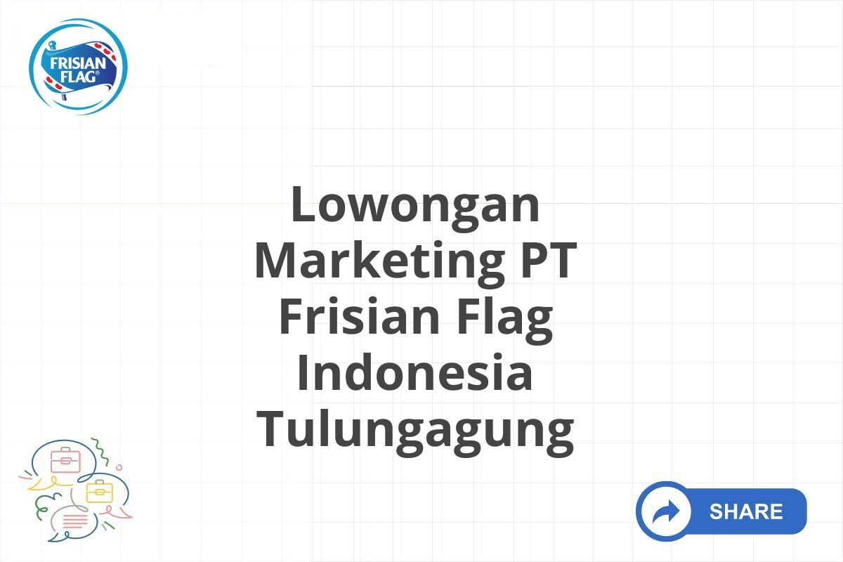 Lowongan Marketing PT Frisian Flag Indonesia Tulungagung