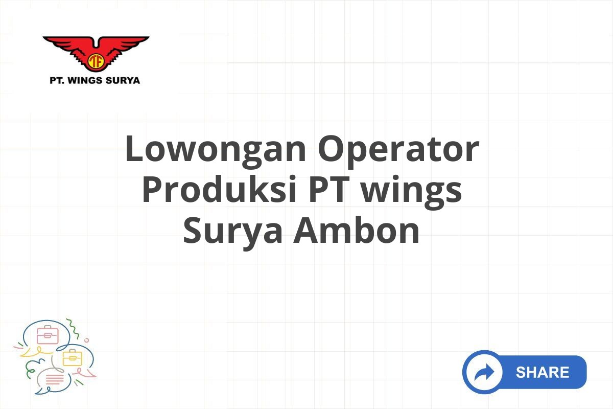 Lowongan Operator Produksi PT wings Surya Ambon