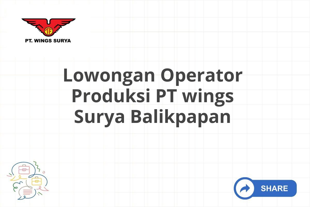 Lowongan Operator Produksi PT wings Surya Balikpapan