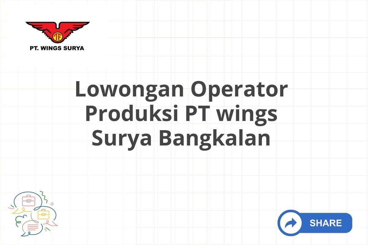 Lowongan Operator Produksi PT wings Surya Bangkalan