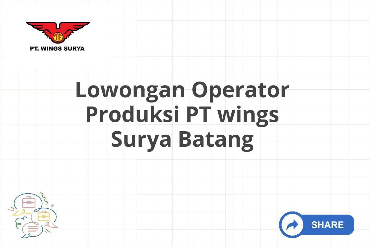 Lowongan Operator Produksi PT wings Surya Batang