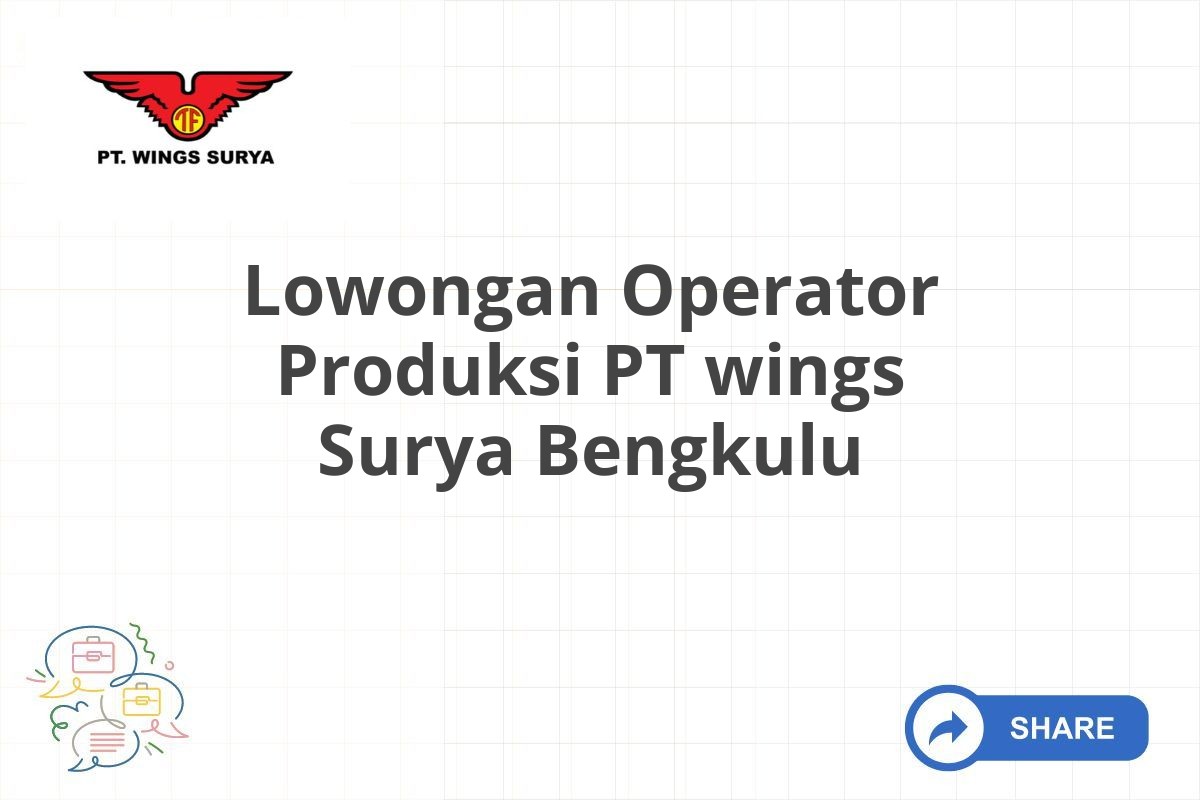 Lowongan Operator Produksi PT wings Surya Bengkulu