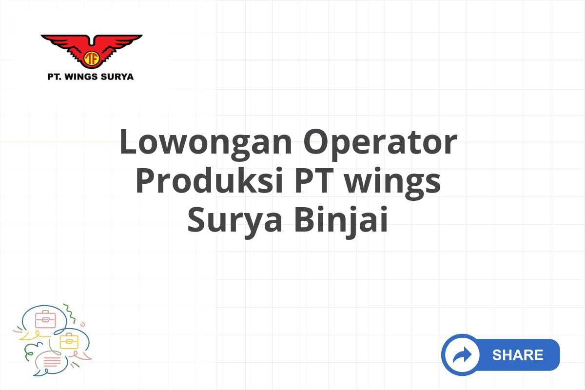 Lowongan Operator Produksi PT wings Surya Binjai