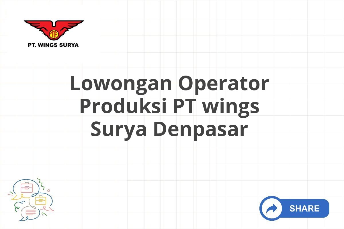 Lowongan Operator Produksi PT wings Surya Denpasar