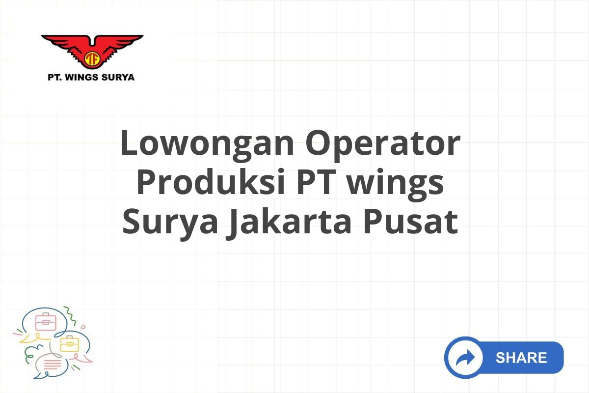 Lowongan Operator Produksi PT wings Surya Jakarta Pusat