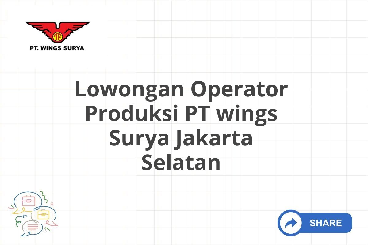 Lowongan Operator Produksi PT wings Surya Jakarta Selatan