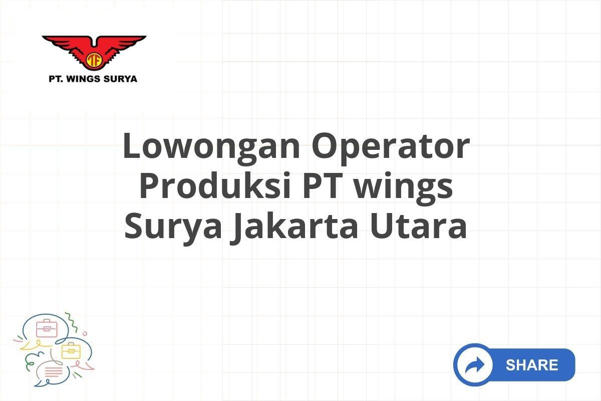 Lowongan Operator Produksi PT wings Surya Jakarta Utara