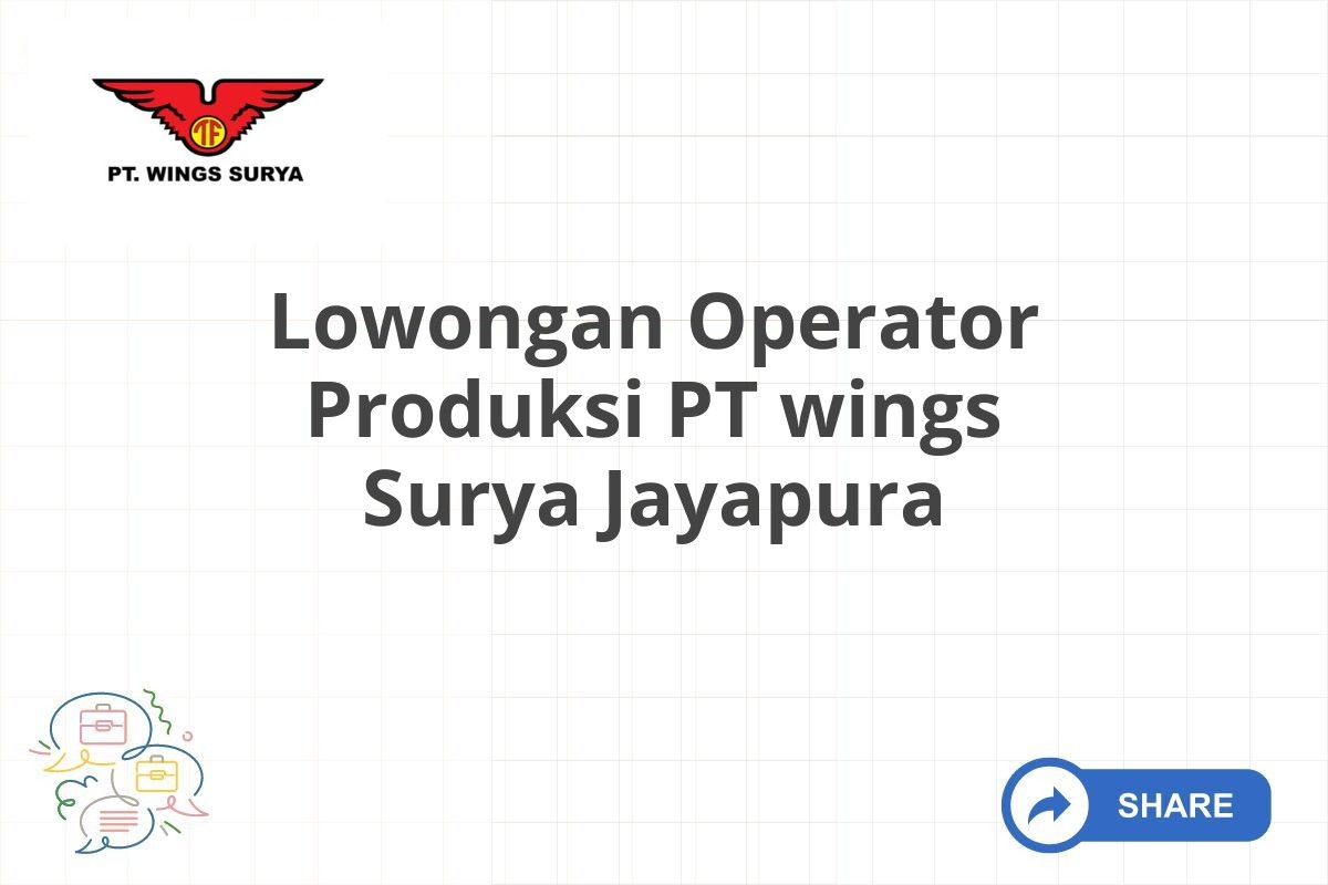 Lowongan Operator Produksi PT wings Surya Jayapura