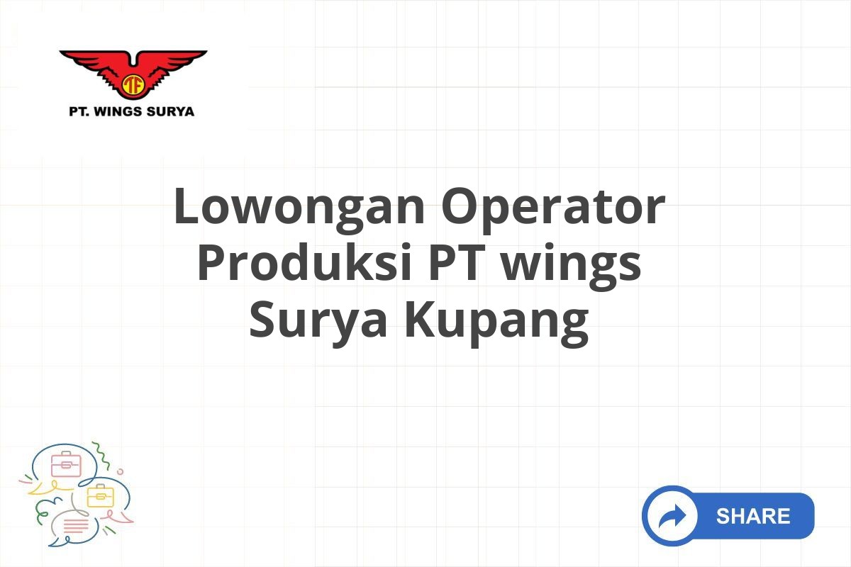 Lowongan Operator Produksi PT wings Surya Kupang