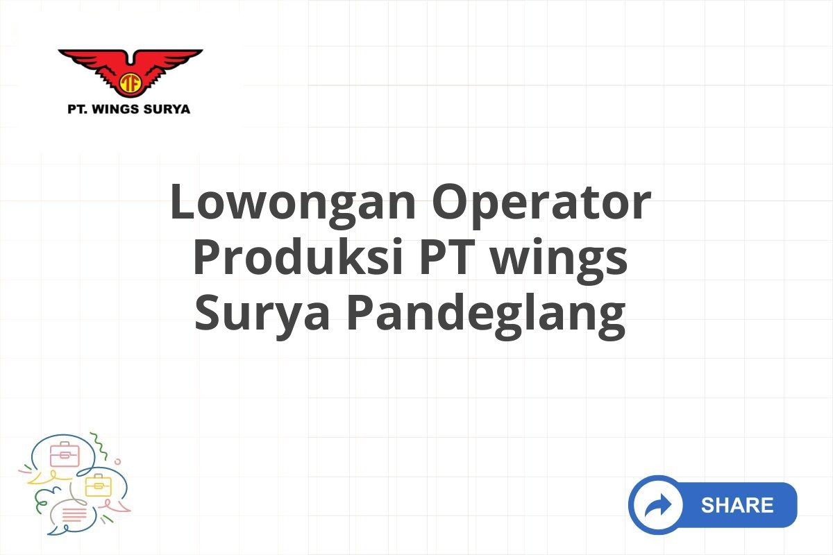 Lowongan Operator Produksi PT wings Surya Pandeglang