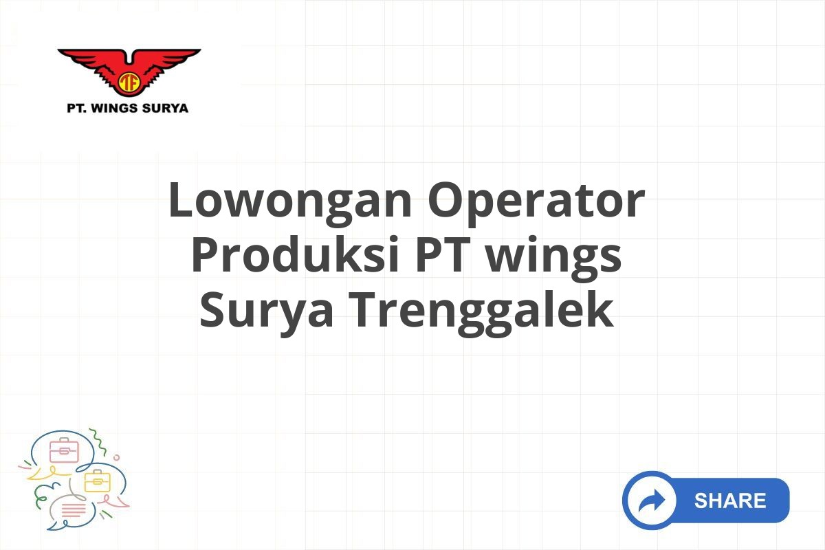 Lowongan Operator Produksi PT wings Surya Trenggalek