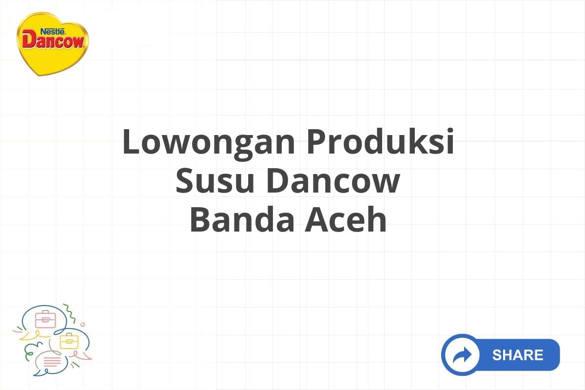 Lowongan Produksi Susu Dancow Banda Aceh