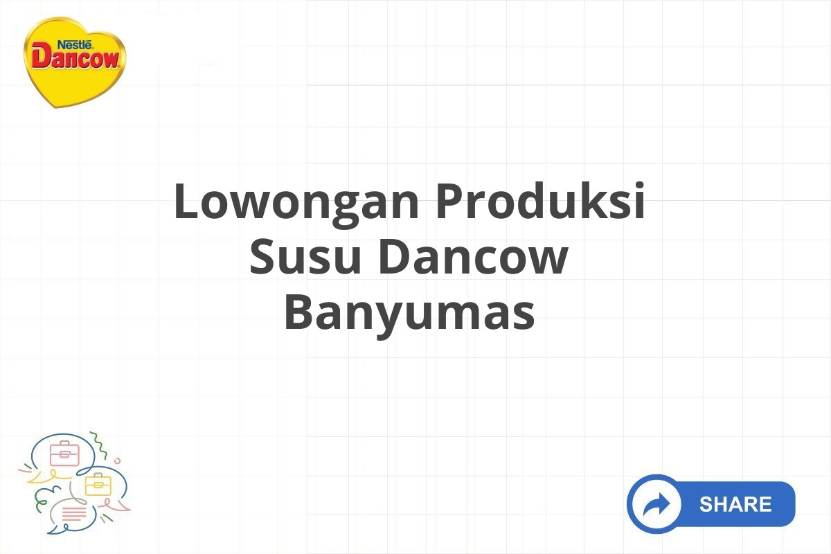 Lowongan Produksi Susu Dancow Banyumas