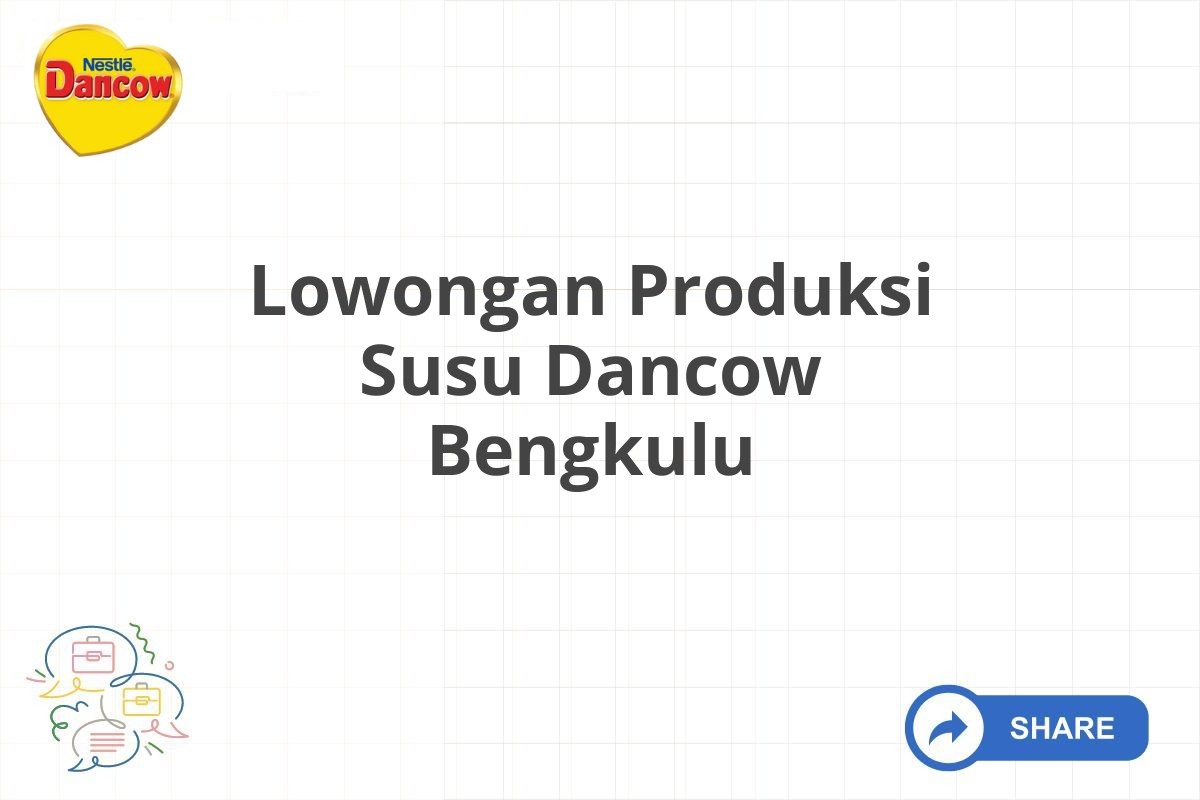 Lowongan Produksi Susu Dancow Bengkulu