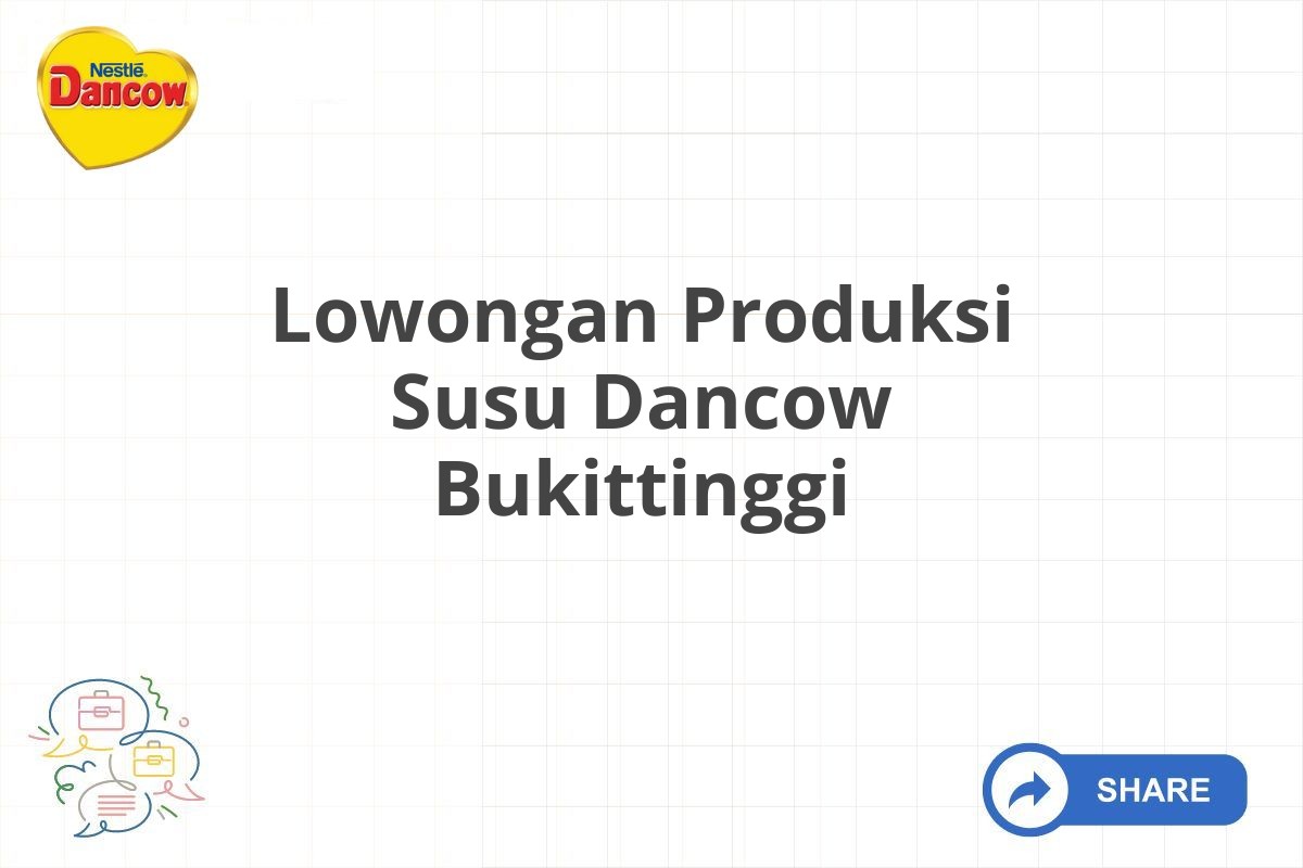 Lowongan Produksi Susu Dancow Bukittinggi