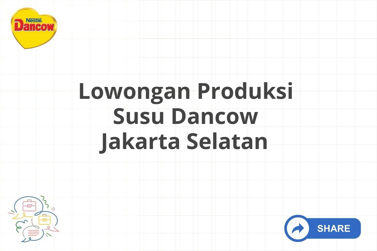 Lowongan Produksi Susu Dancow Jakarta Selatan