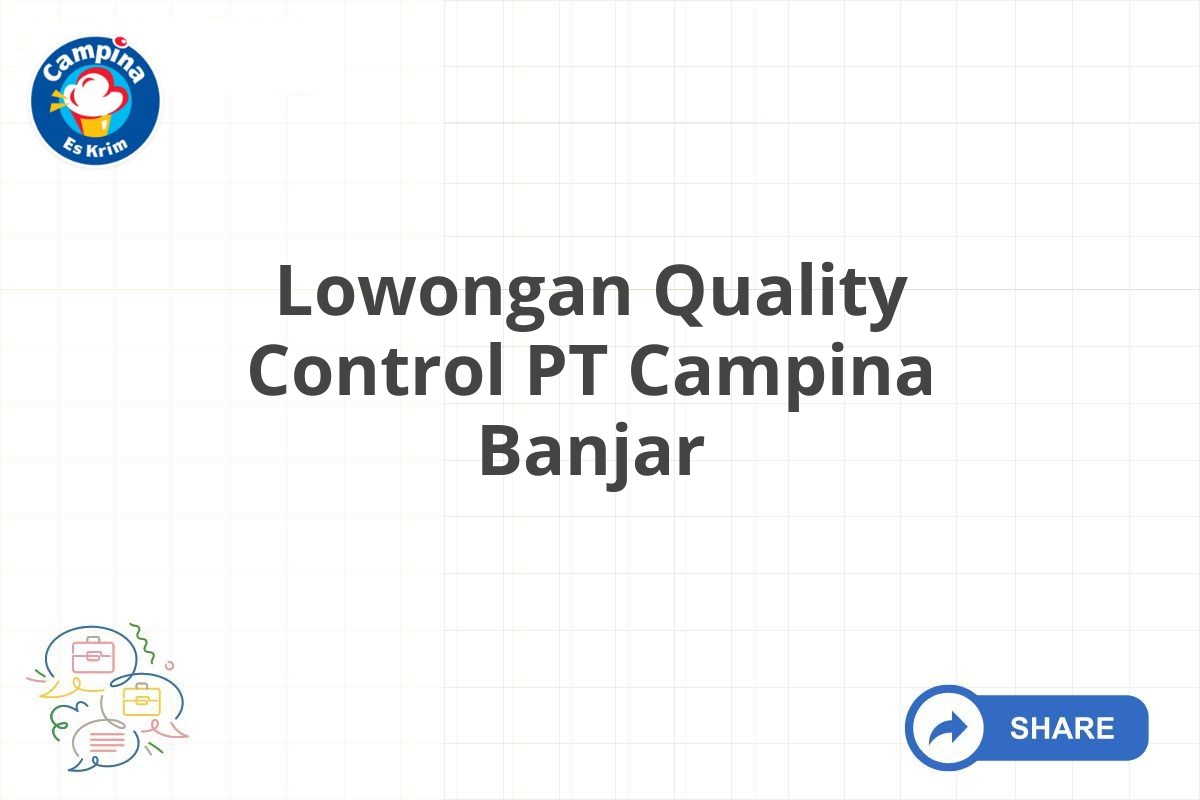 Lowongan Quality Control PT Campina Banjar