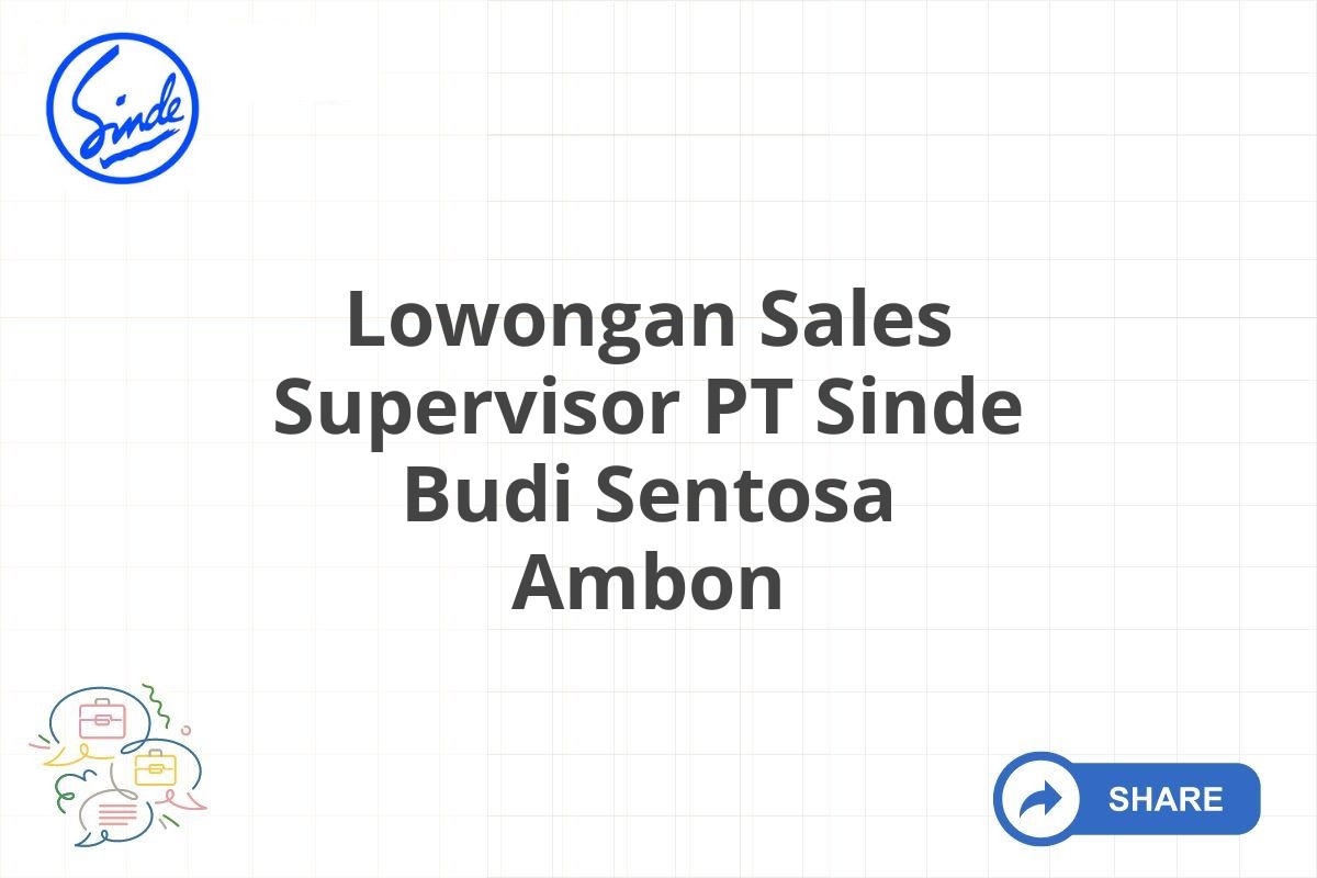 Lowongan Sales Supervisor PT Sinde Budi Sentosa Ambon