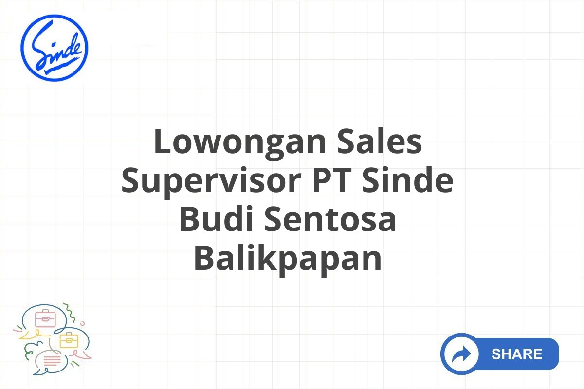 Lowongan Sales Supervisor PT Sinde Budi Sentosa Balikpapan