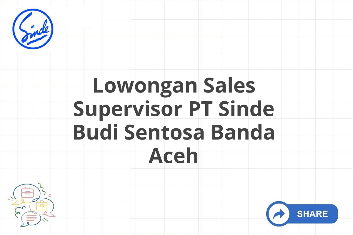 Lowongan Sales Supervisor PT Sinde Budi Sentosa Banda Aceh