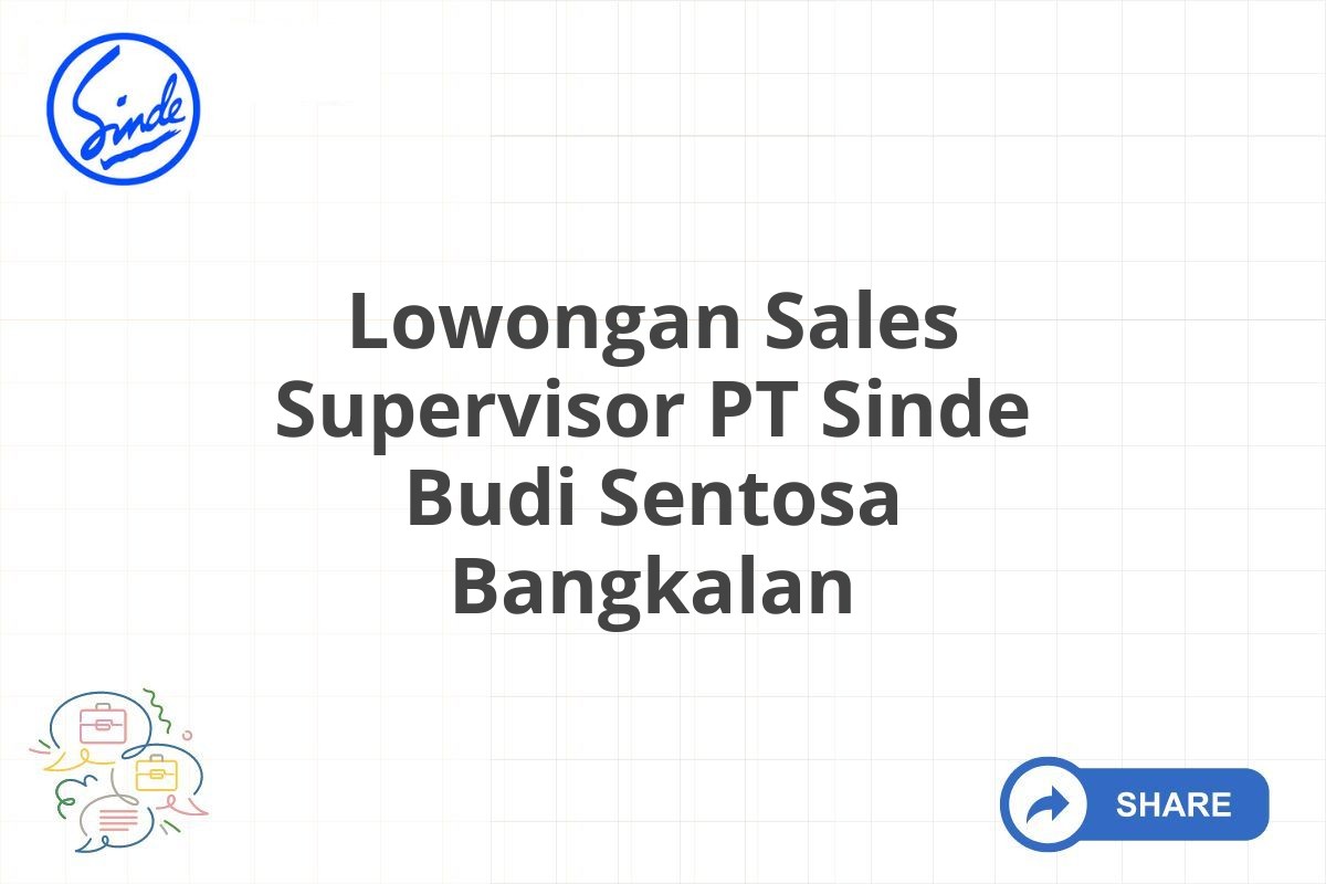 Lowongan Sales Supervisor PT Sinde Budi Sentosa Bangkalan