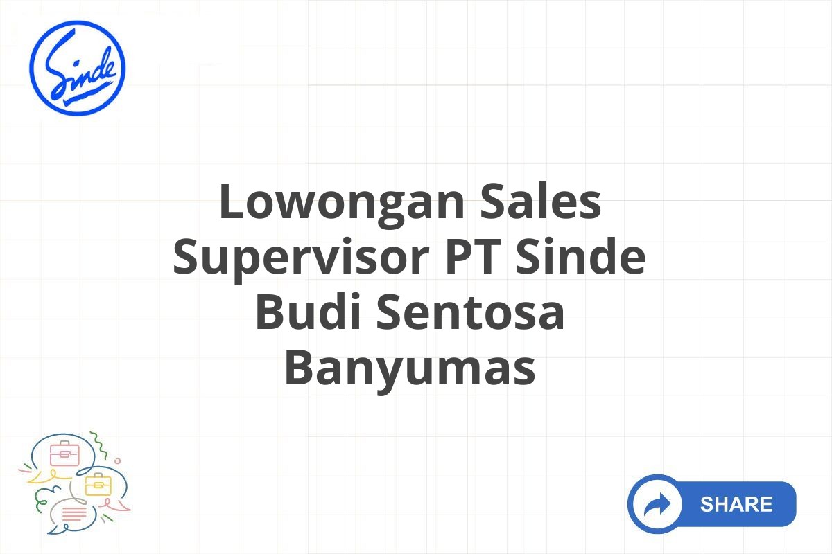 Lowongan Sales Supervisor PT Sinde Budi Sentosa Banyumas