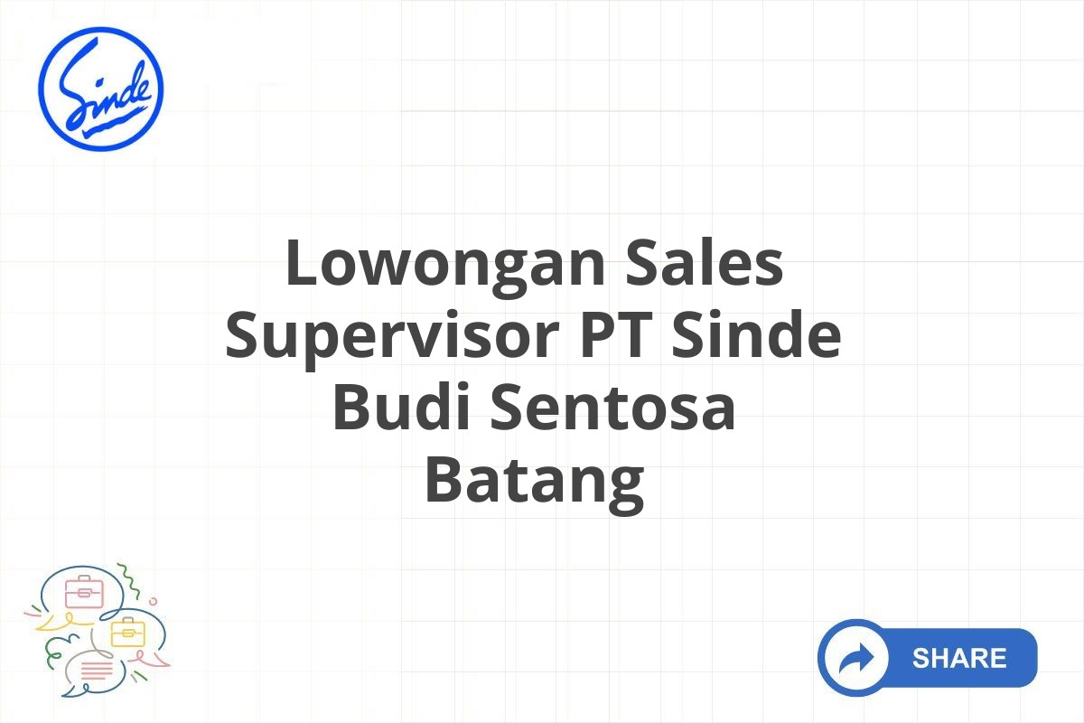 Lowongan Sales Supervisor PT Sinde Budi Sentosa Batang