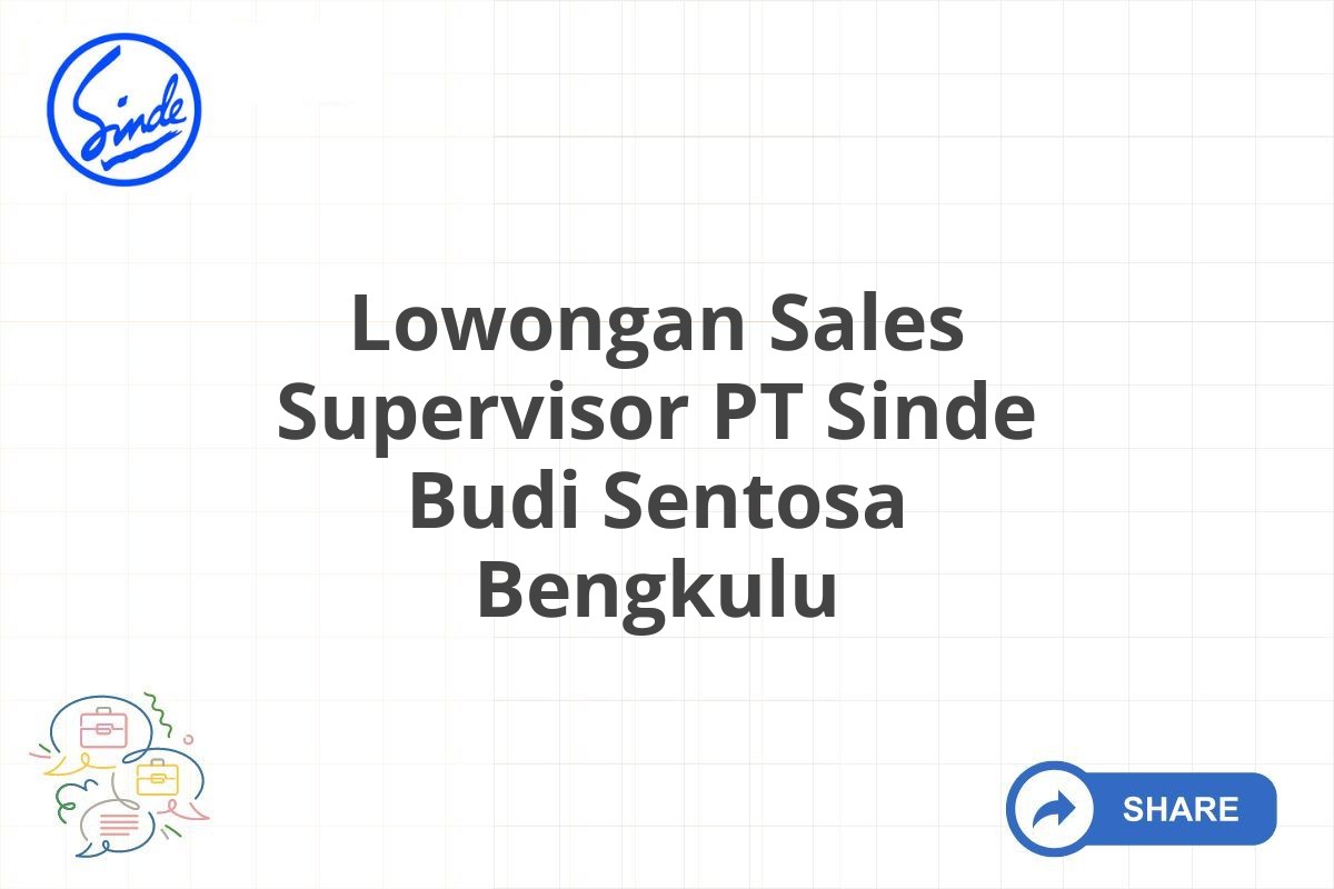 Lowongan Sales Supervisor PT Sinde Budi Sentosa Bengkulu