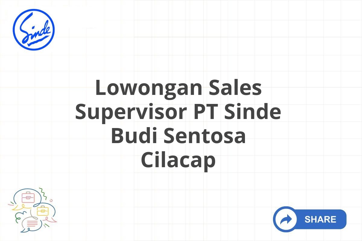 Lowongan Sales Supervisor PT Sinde Budi Sentosa Cilacap