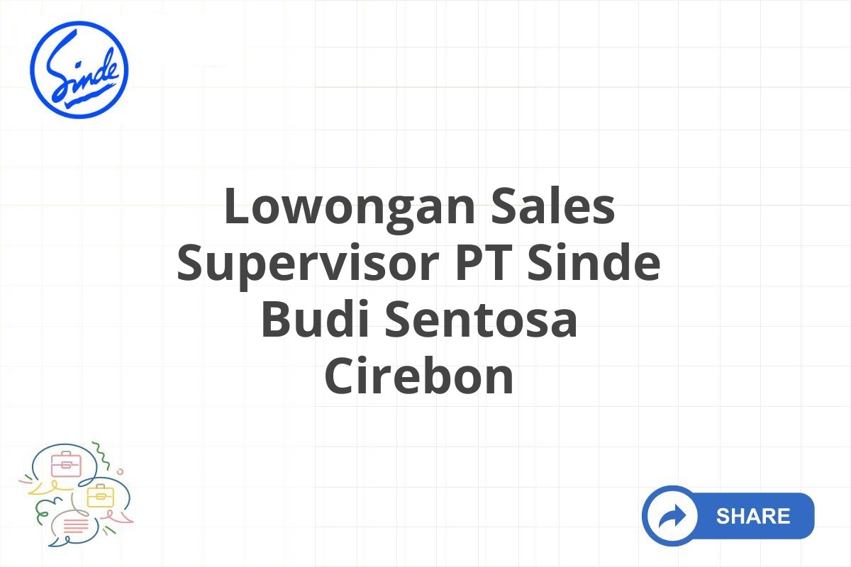 Lowongan Sales Supervisor PT Sinde Budi Sentosa Cirebon