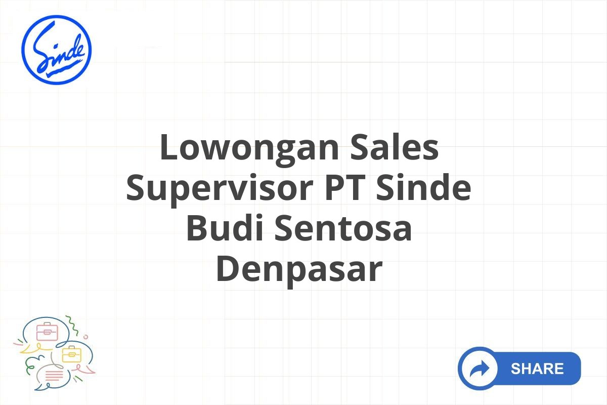 Lowongan Sales Supervisor PT Sinde Budi Sentosa Denpasar