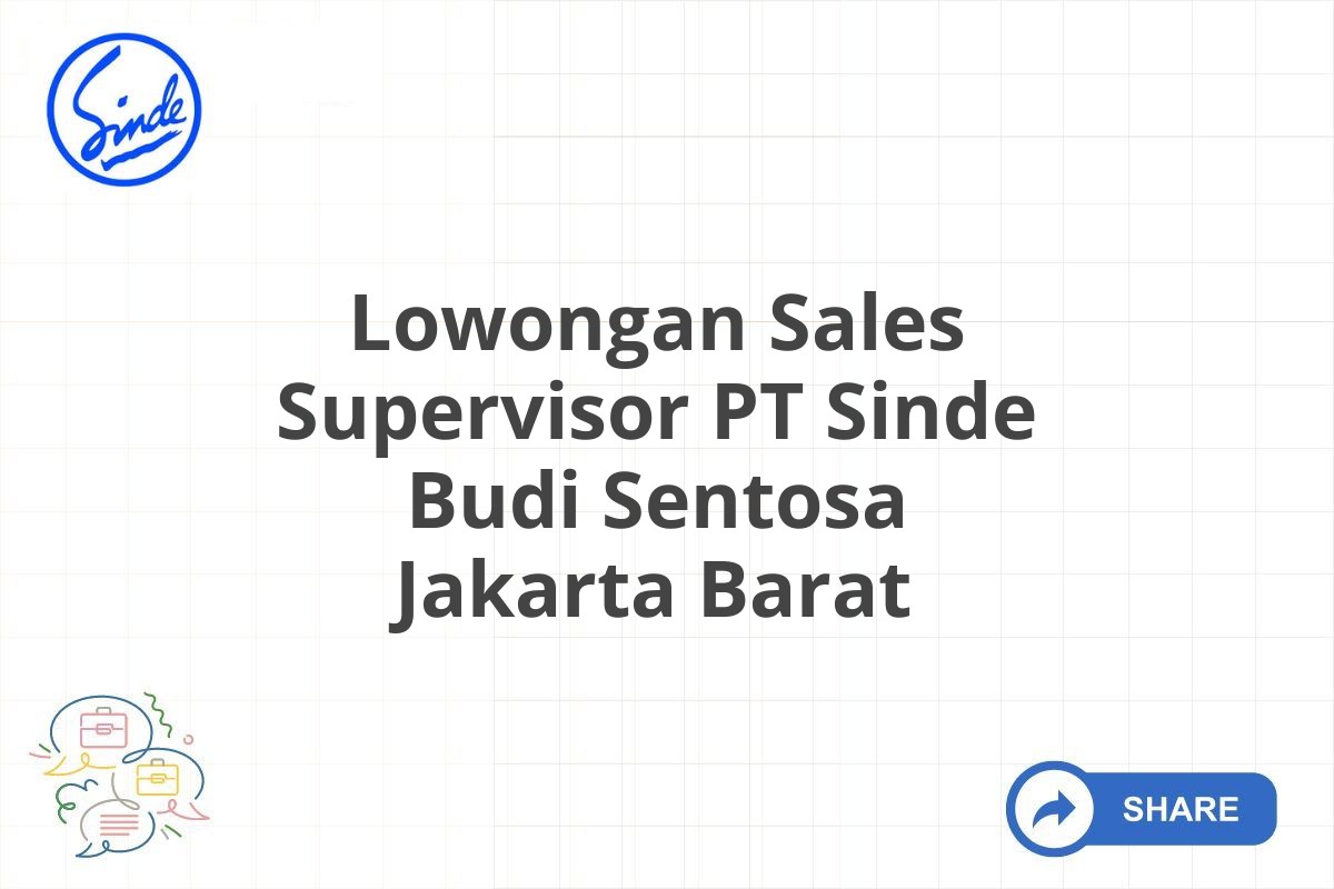 Lowongan Sales Supervisor PT Sinde Budi Sentosa Jakarta Barat