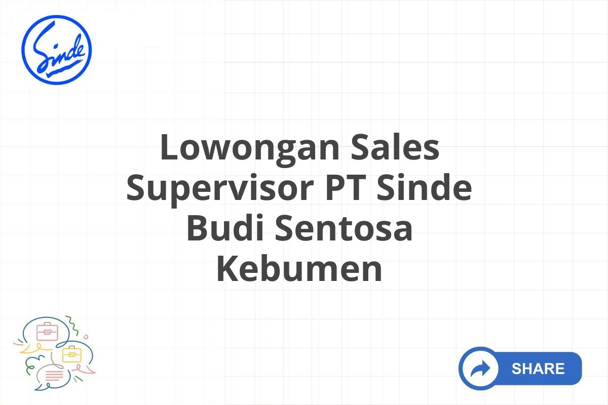 Lowongan Sales Supervisor PT Sinde Budi Sentosa Kebumen