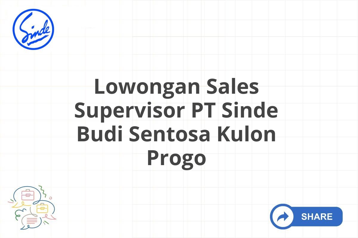 Lowongan Sales Supervisor PT Sinde Budi Sentosa Kulon Progo