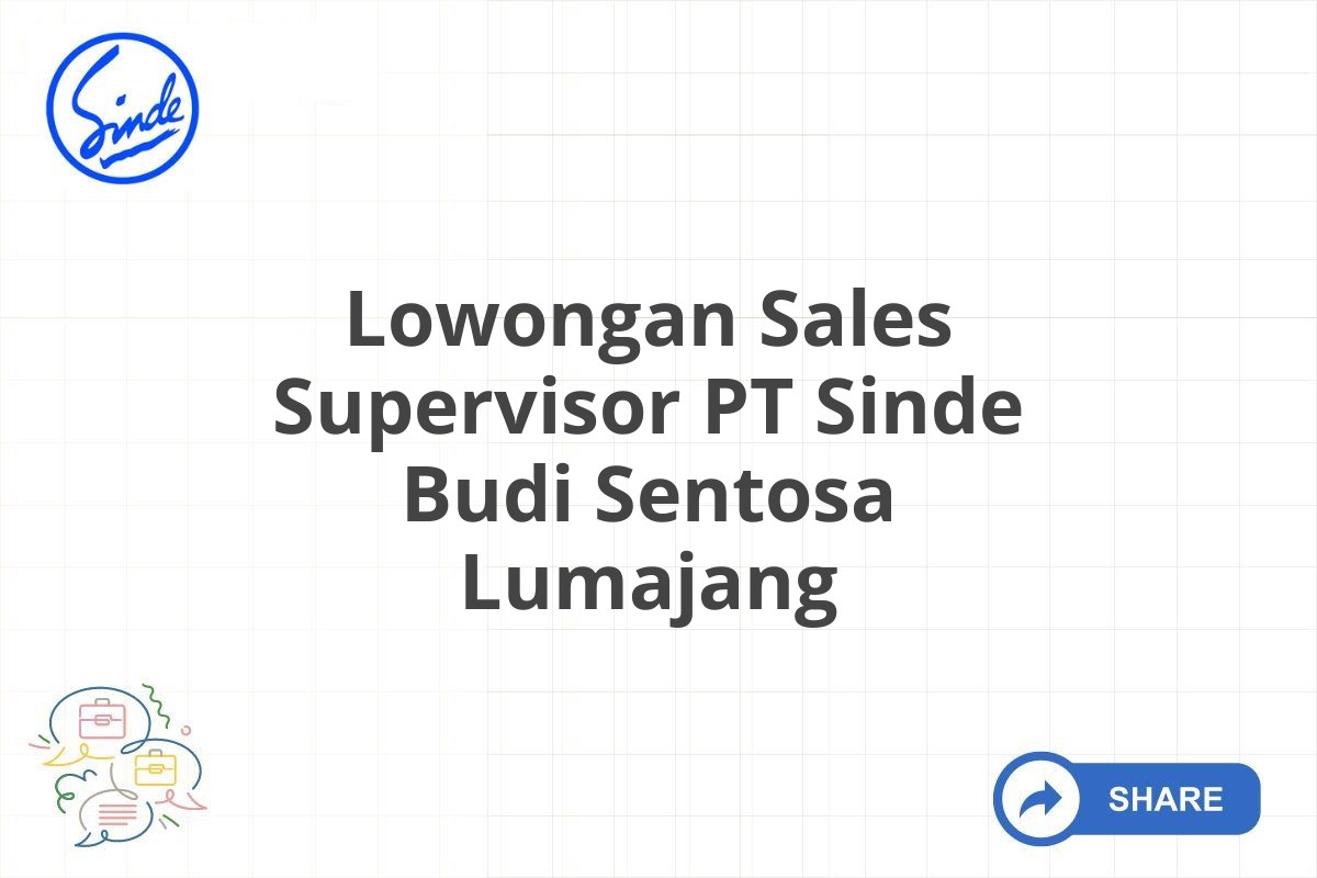 Lowongan Sales Supervisor PT Sinde Budi Sentosa Lumajang