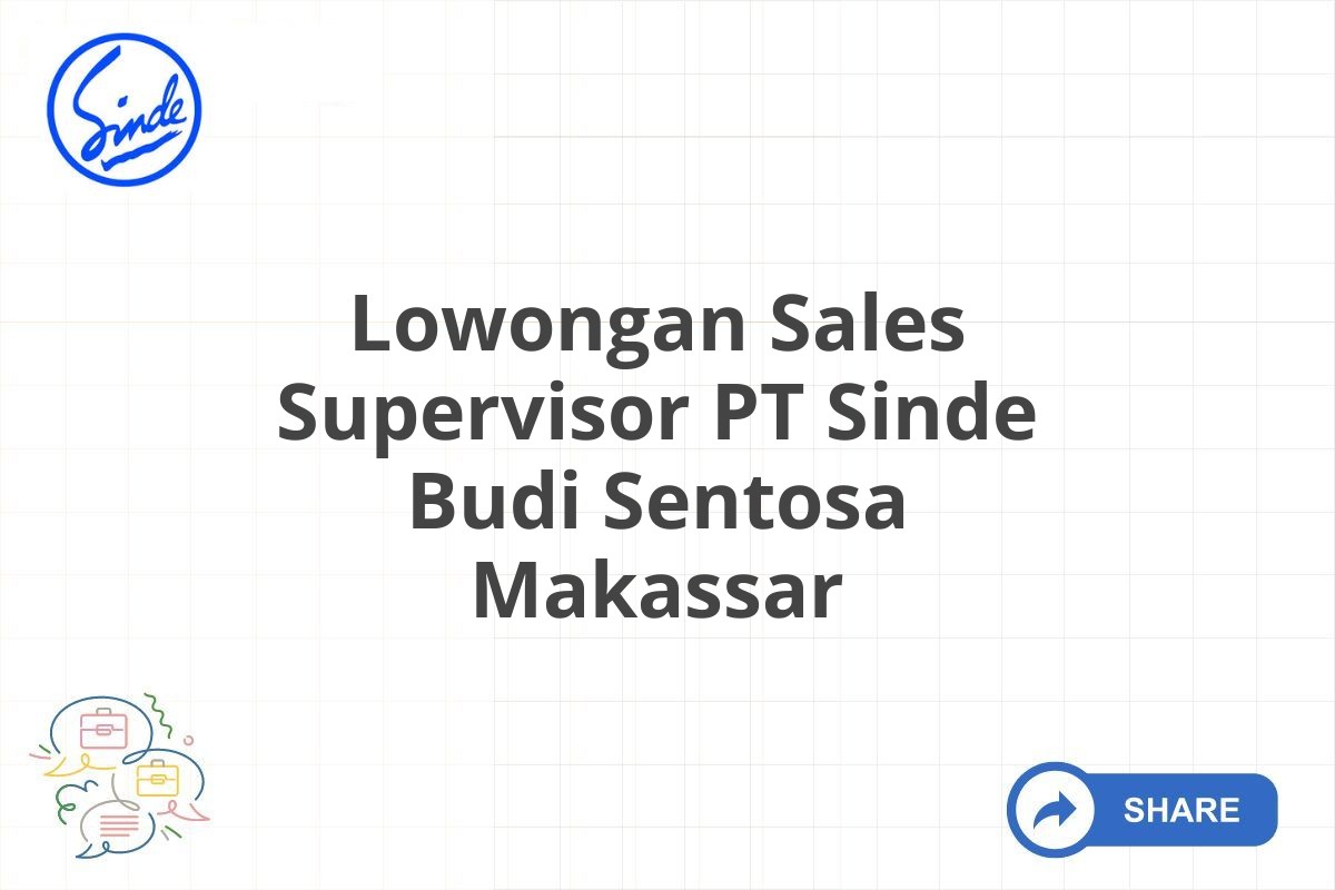 Lowongan Sales Supervisor PT Sinde Budi Sentosa Makassar