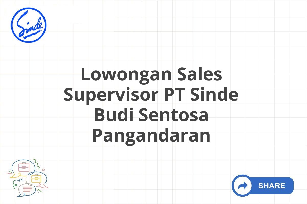 Lowongan Sales Supervisor PT Sinde Budi Sentosa Pangandaran