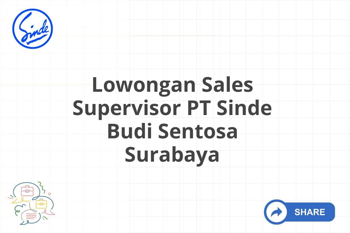 Lowongan Sales Supervisor PT Sinde Budi Sentosa Surabaya