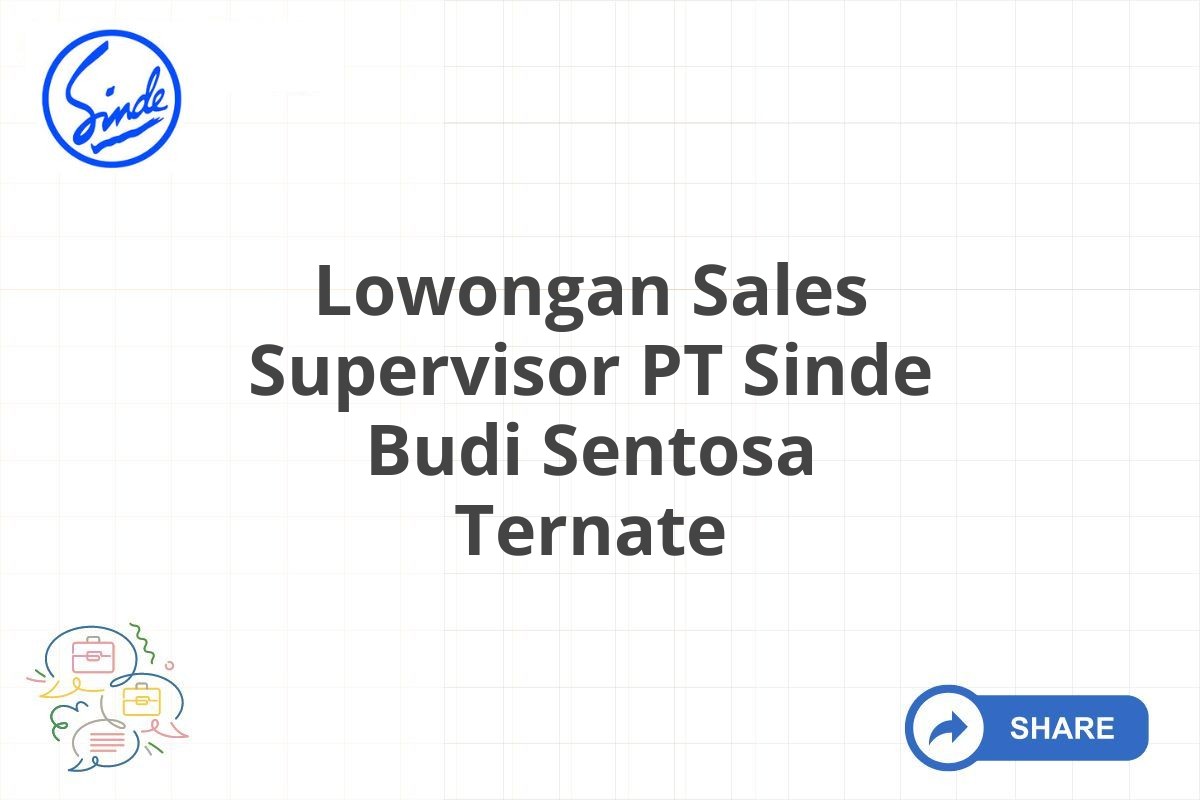 Lowongan Sales Supervisor PT Sinde Budi Sentosa Ternate