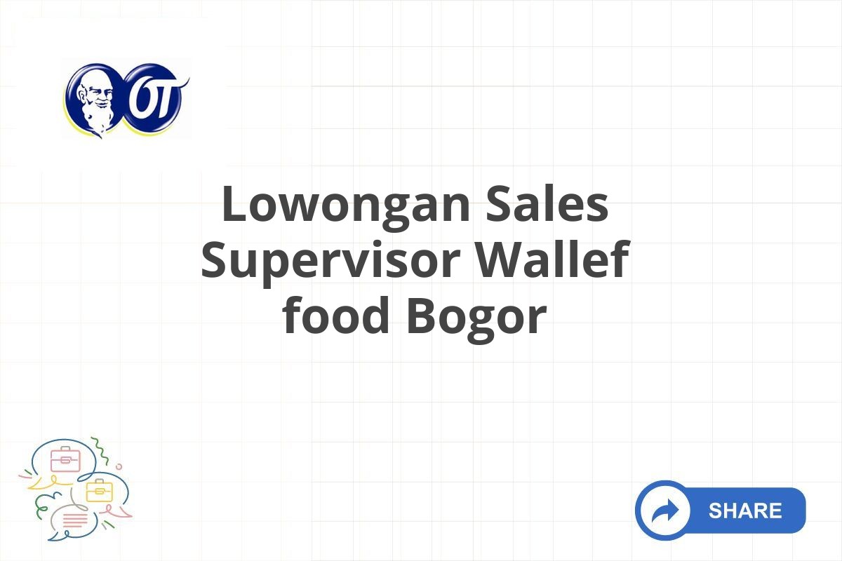 Lowongan Sales Supervisor Wallef food Bogor